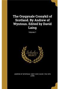 The Orygynale Cronykil of Scotland. By Andrew of Wyntoun. Edited by David Laing; Volume 1