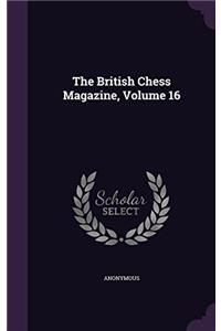 THE BRITISH CHESS MAGAZINE; VOLUME 16