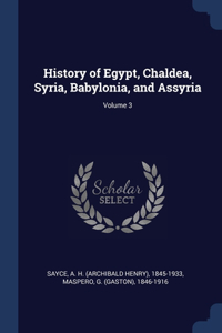 History of Egypt, Chaldea, Syria, Babylonia, and Assyria; Volume 3