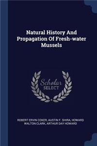 Natural History And Propagation Of Fresh-water Mussels