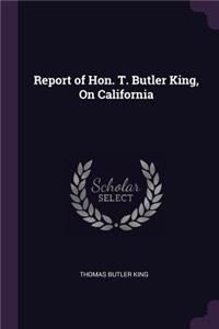 Report of Hon. T. Butler King, On California