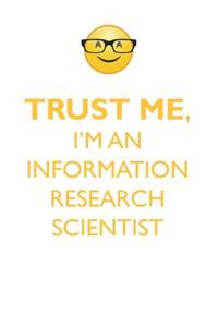 TRUST ME, I'M AN INFORMATION RESEARCH SCIENTIST AFFIRMATIONS WORKBOOK Positive Affirmations Workbook. Includes