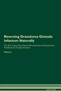 Reversing Granuloma Gluteale Infantum Naturally the Raw Vegan Plant-Based Detoxification & Regeneration Workbook for Healing Patients. Volume 2