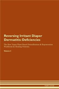 Reversing Irritant Diaper Dermatitis: Deficiencies The Raw Vegan Plant-Based Detoxification & Regeneration Workbook for Healing Patients. Volume 4