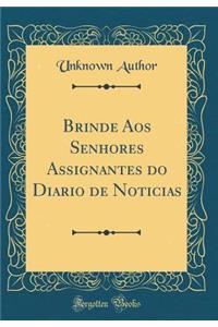 Brinde Aos Senhores Assignantes Do Diario de Noticias (Classic Reprint)