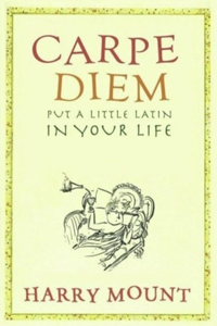 Carpe Diem: Put a Little Latin in Your Life