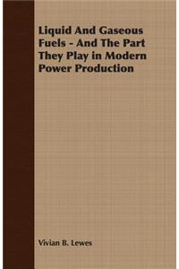 Liquid and Gaseous Fuels - And the Part They Play in Modern Power Production
