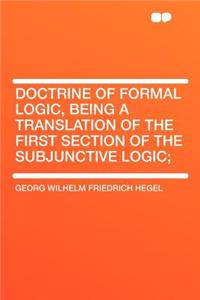 Doctrine of Formal Logic, Being a Translation of the First Section of the Subjunctive Logic;