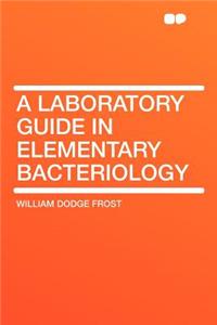 A Laboratory Guide in Elementary Bacteriology