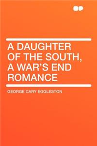 A Daughter of the South, a War's End Romance