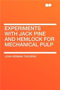 Experiments with Jack Pine and Hemlock for Mechanical Pulp