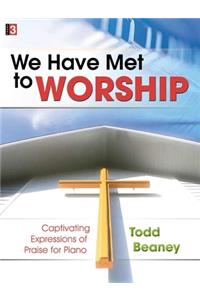 We Have Met to Worship