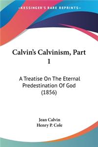 Calvin's Calvinism, Part 1