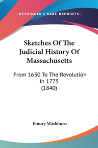 Sketches Of The Judicial History Of Massachusetts