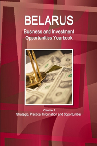 Belarus Business and Investment Opportunities Yearbook Volume 1 Strategic, Practical Information and Opportunities