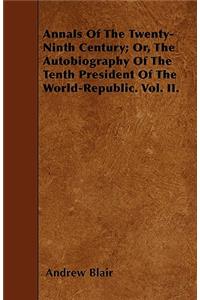 Annals Of The Twenty-Ninth Century; Or, The Autobiography Of The Tenth President Of The World-Republic. Vol. II.