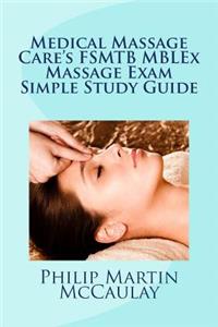 Medical Massage Care's FSMTB MBLEx Massage Exam Simple Study Guide