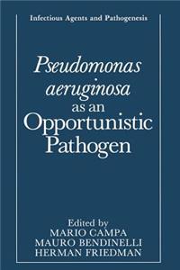 Pseudomonas Aeruginosa as an Opportunistic Pathogen