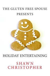 The Gluten Free Spouse Presents Holiday Entertaining