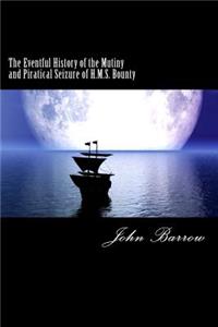 Eventful History of the Mutiny and Piratical Seizure of H.M.S. Bounty