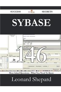 Sybase 146 Success Secrets - 146 Most Asked Questions On Sybase - What You Need To Know