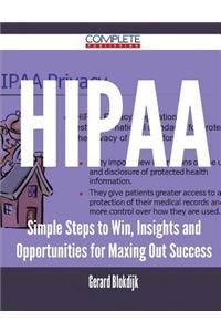 Hipaa - Simple Steps to Win, Insights and Opportunities for Maxing Out Success