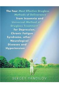 Four Most Effective Drugless Methods of Deliverance from Insomnia and Universal Method of Drugless Treatment for Depression, Chronic Fatigue Syndrome, other Neurological Diseases and Hypertension
