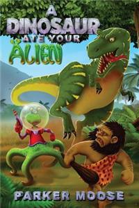 A Dinosaur Ate Your Alien