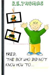 Fred Did Not Know How To?.