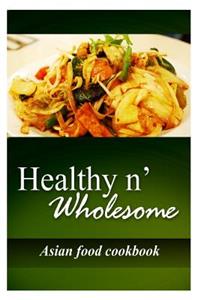 Healthy n' Wholesome - Asian Food Cookbook