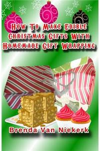 How To Make Edible Christmas Gifts With Homemade Gift Wrapping