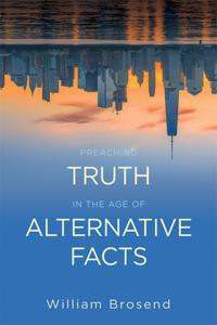 Preaching Truth in the Age of Alternative Facts