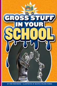 Gross Stuff in Your School