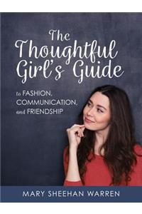 The Thoughtful Girls Guide to Fashion, Communication, and Friendship