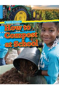 How to Compost at School