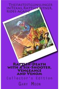 Rattler-Death with a Six-Shooter, Vengeance and Venom