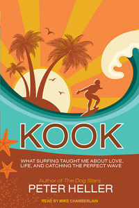 Kook: What Surfing Taught Me about Love, Life, and Catching the Perfect Wave