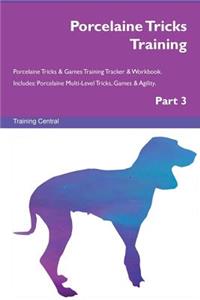 Porcelaine Tricks Training Porcelaine Tricks & Games Training Tracker & Workbook. Includes: Porcelaine Multi-Level Tricks, Games & Agility. Part 3