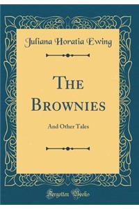 The Brownies: And Other Tales (Classic Reprint)
