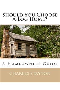 Should You Choose A Log Home?