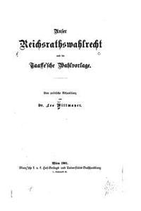 Unser Reichsrathswahlrecht Und Die Taaffe'sche Wahlvorlage
