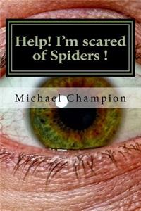 Help! I'm scared of Spiders !