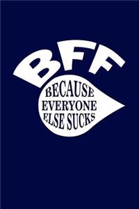 BFF Because Everyone Else Sucks