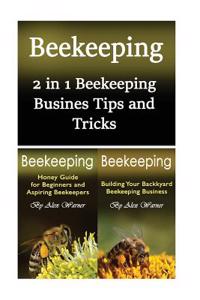 Beekeeping: 2 in 1 Beekeeping Business Tips and Tricks