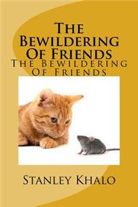 Bewildering Of Friends