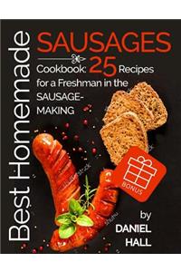 Best Homemade Sausages.: Cookbook: 25 Recipes for a Freshman in the Sausage-Making.