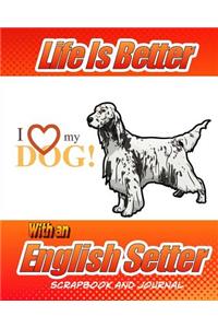 Life Is Better With An English Setter Scrapbook and Journal