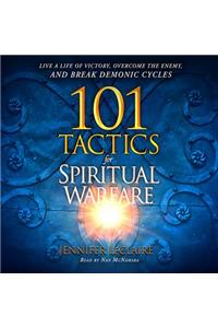 101 Tactics for Spiritual Warfare: Live a Life of Victory, Overcome the Enemy, and Break Demonic Cycles