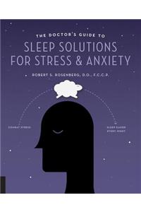 The Doctor's Guide to Sleep Solutions for Stress and Anxiety: Combat Stress and Sleep Better Every Night