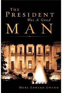 The President Was A Good Man